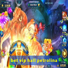 bet vip hall petrolina